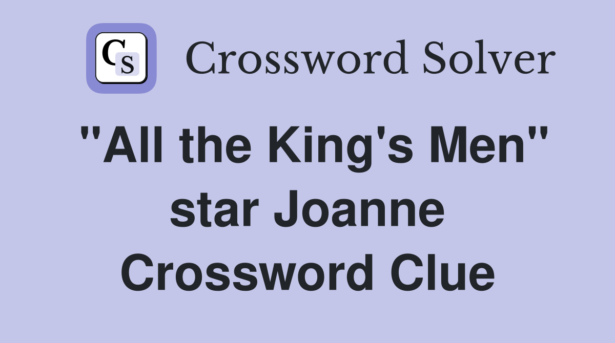 "All the King's Men" star Joanne Crossword Clue