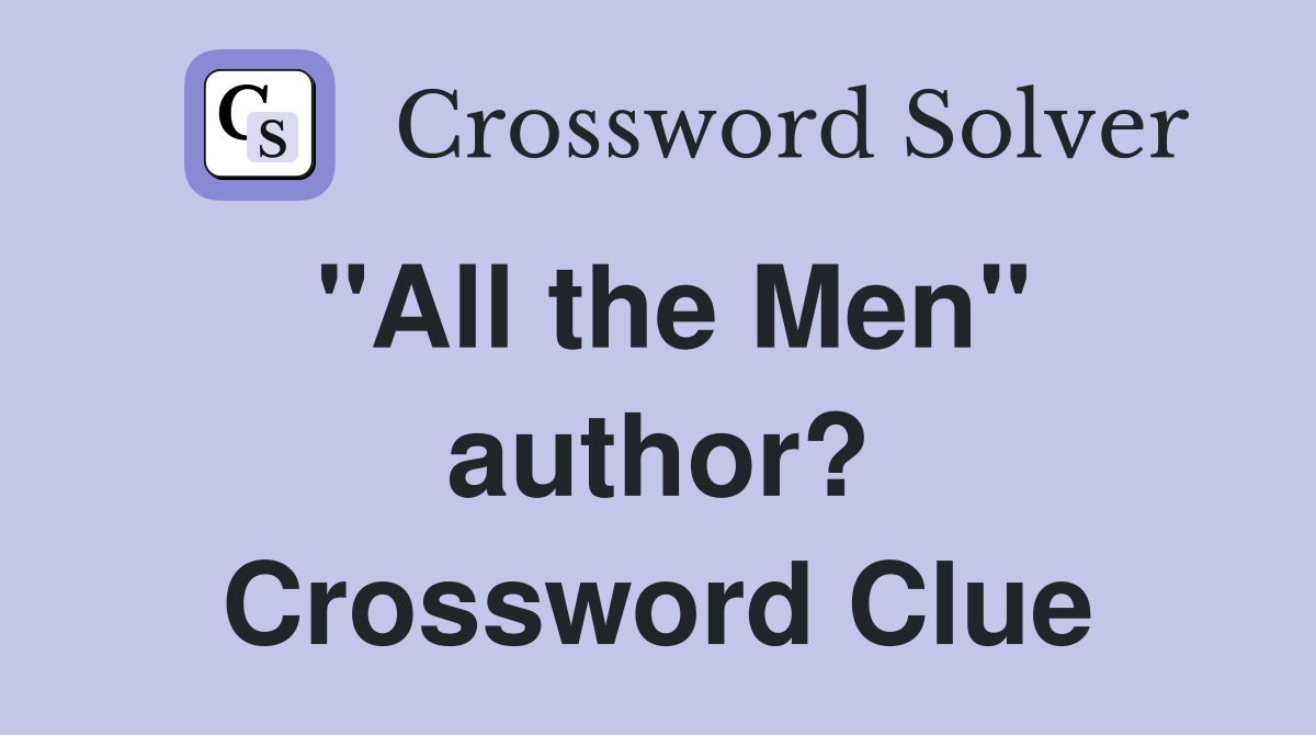 "All the Men" author? Crossword Clue