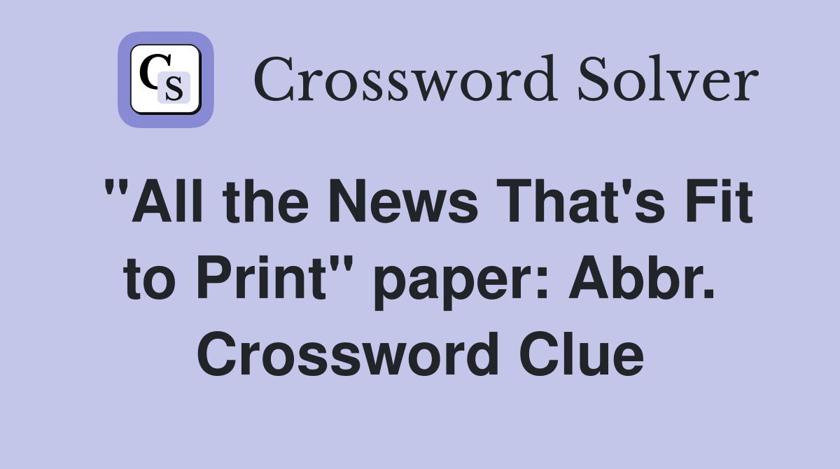 "All the News That's Fit to Print" paper: Abbr. Crossword Clue
