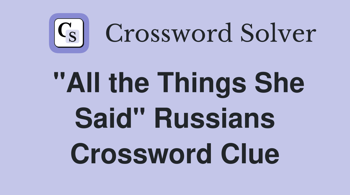 "All the Things She Said" Russians Crossword Clue