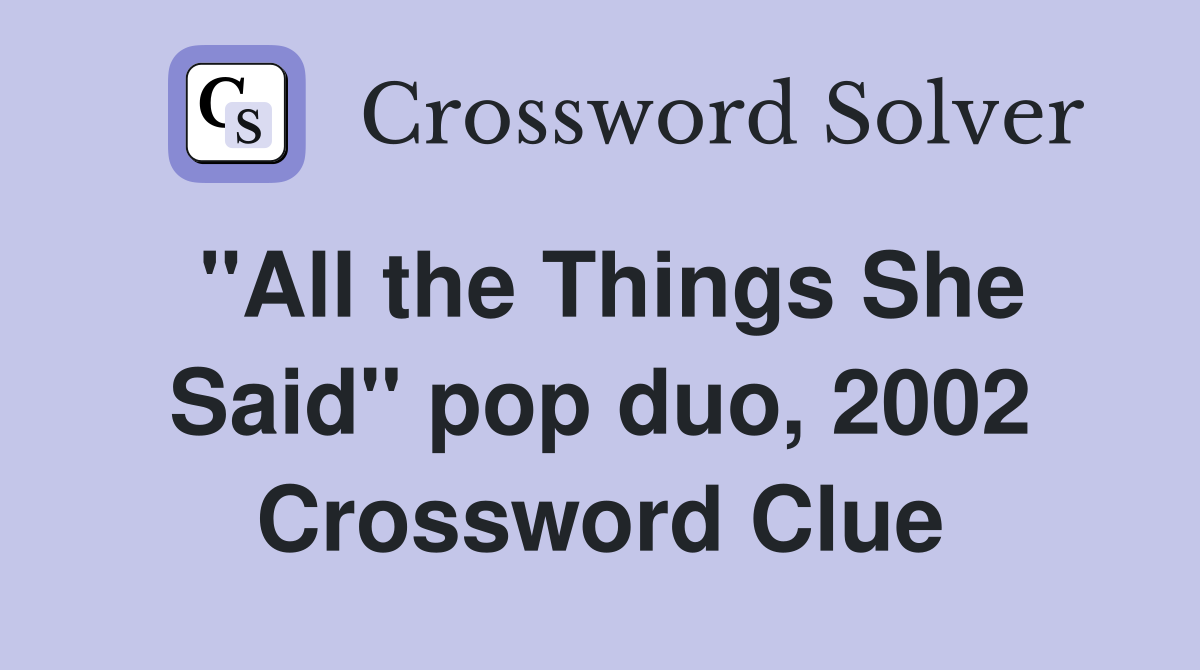 "All the Things She Said" pop duo, 2002 Crossword Clue
