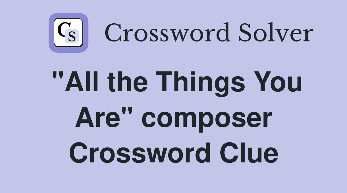 "All the Things You Are" composer Crossword Clue