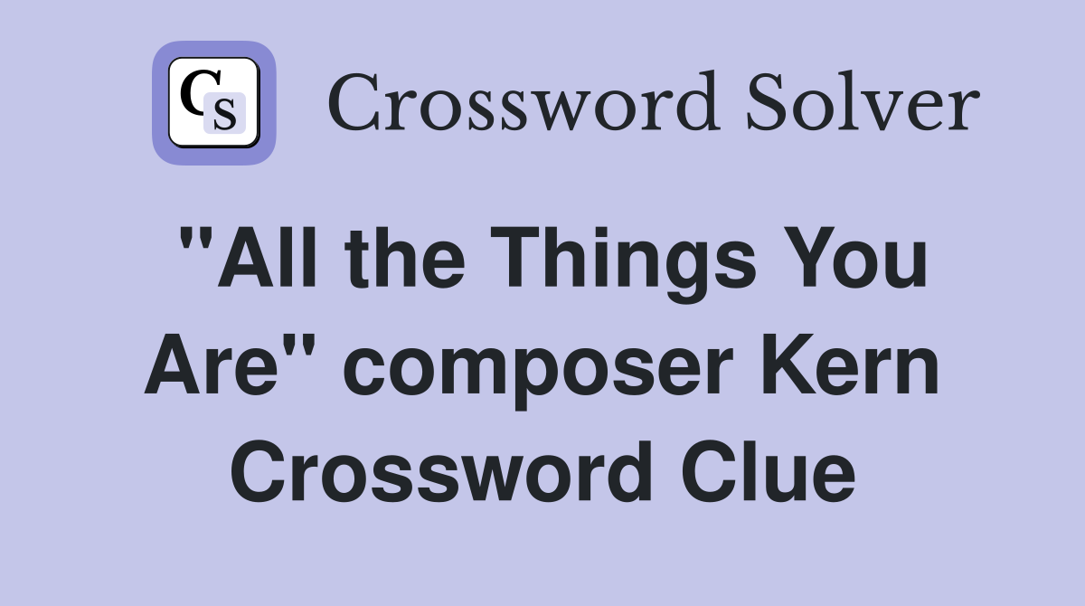 "All the Things You Are" composer Kern Crossword Clue