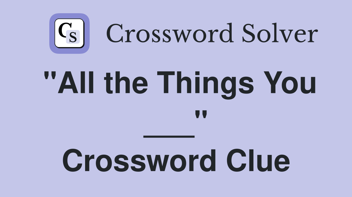 "All the Things You ___" Crossword Clue
