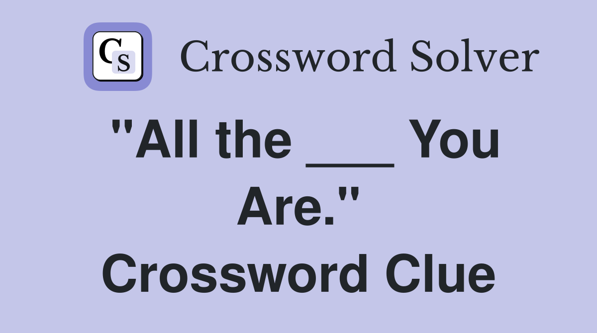 "All the ___ You Are." Crossword Clue