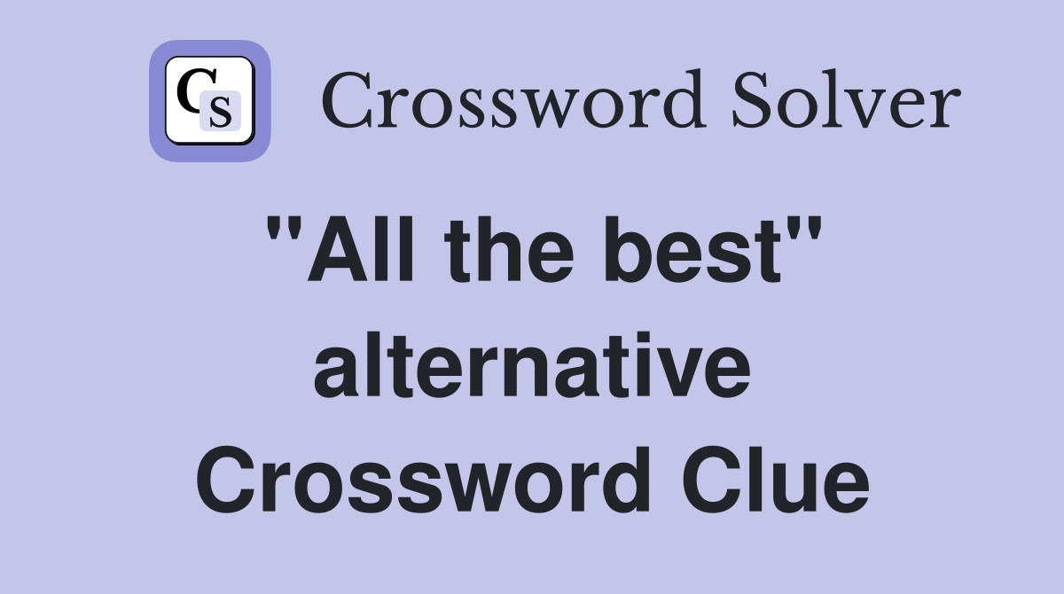 "All the best" alternative Crossword Clue
