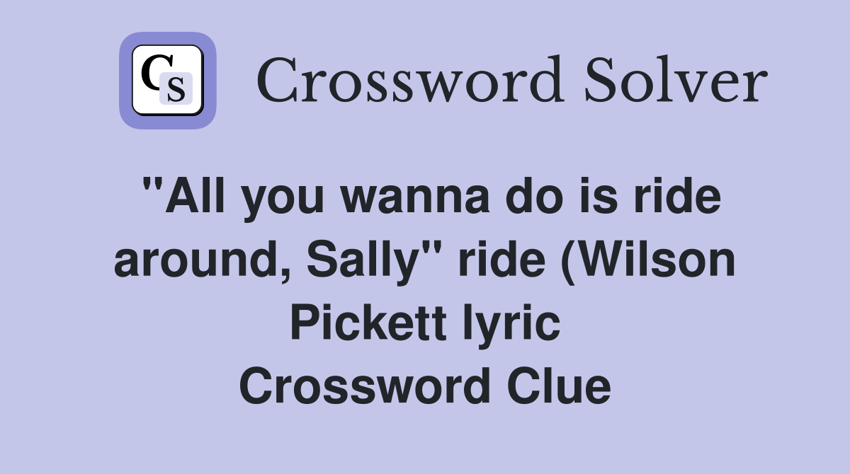 quot All you wanna do is ride around Sally quot ride (Wilson Pickett lyric quot All you wanna do is ride around Sally quot ride (Wilson Pickett lyric