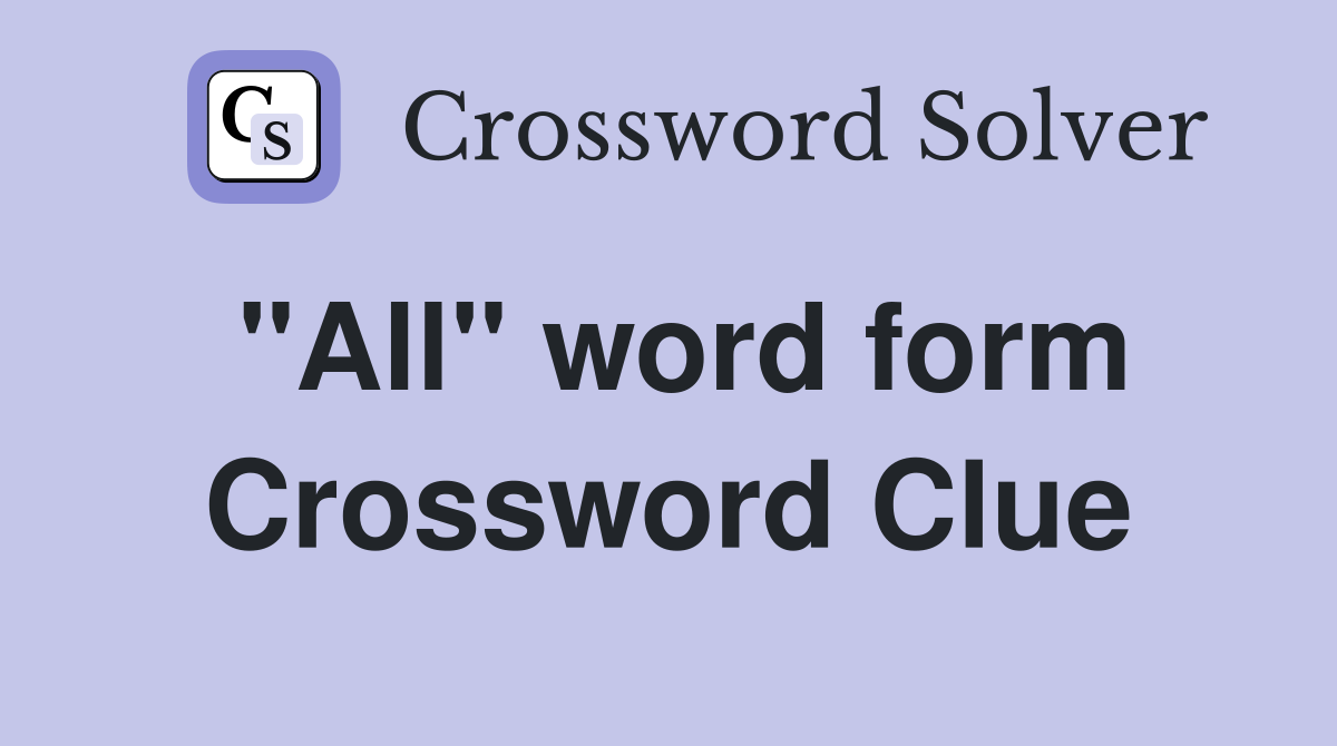 "All" word form Crossword Clue