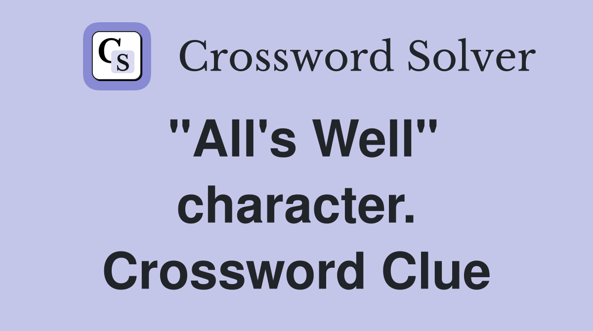 "All's Well" character. Crossword Clue