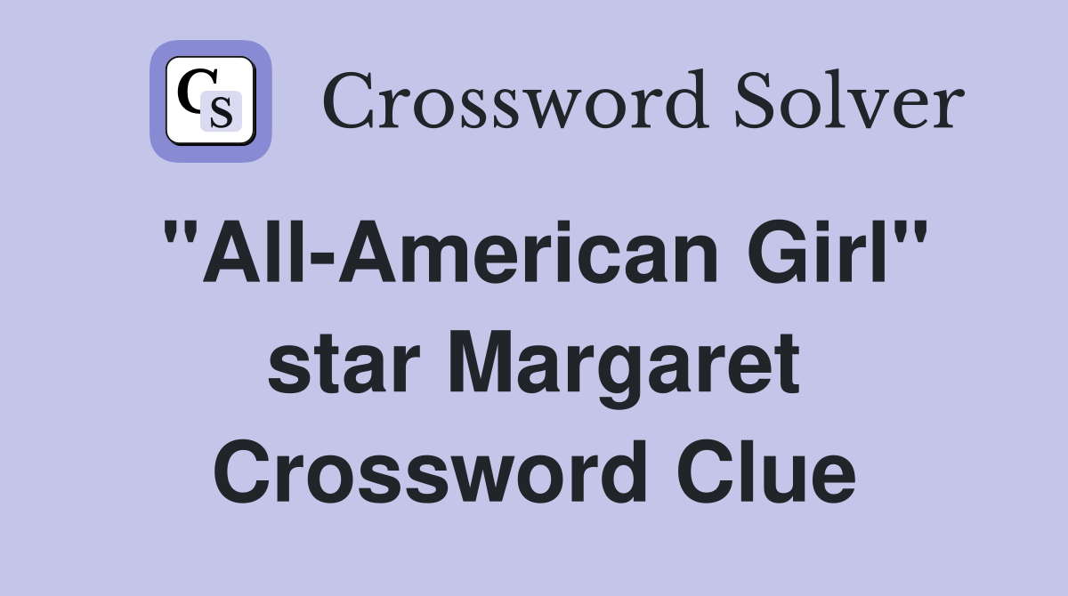 "All-American Girl" star Margaret Crossword Clue