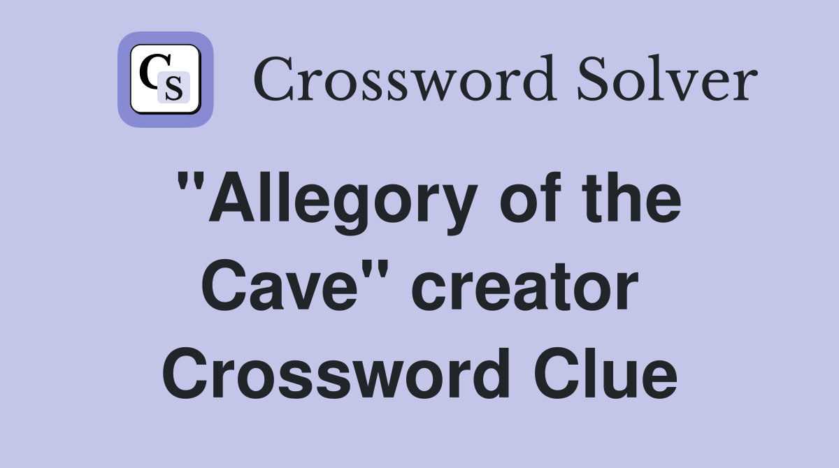"Allegory of the Cave" creator Crossword Clue