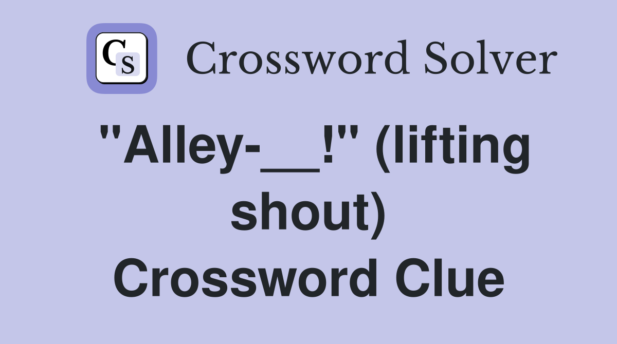 "Alley-__!" (lifting shout) Crossword Clue