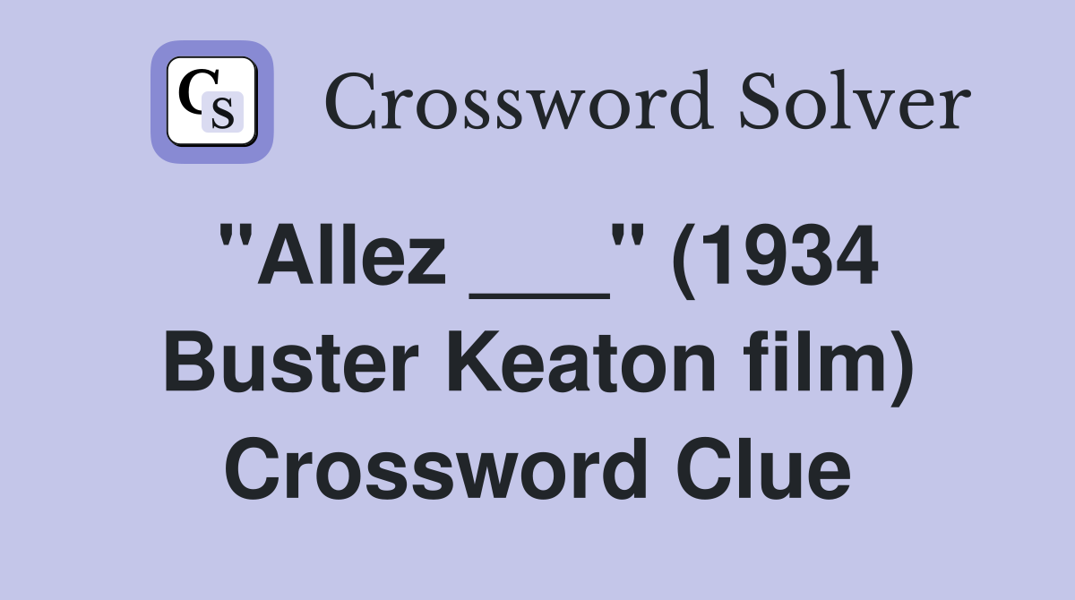 "Allez ___" (1934 Buster Keaton film) Crossword Clue