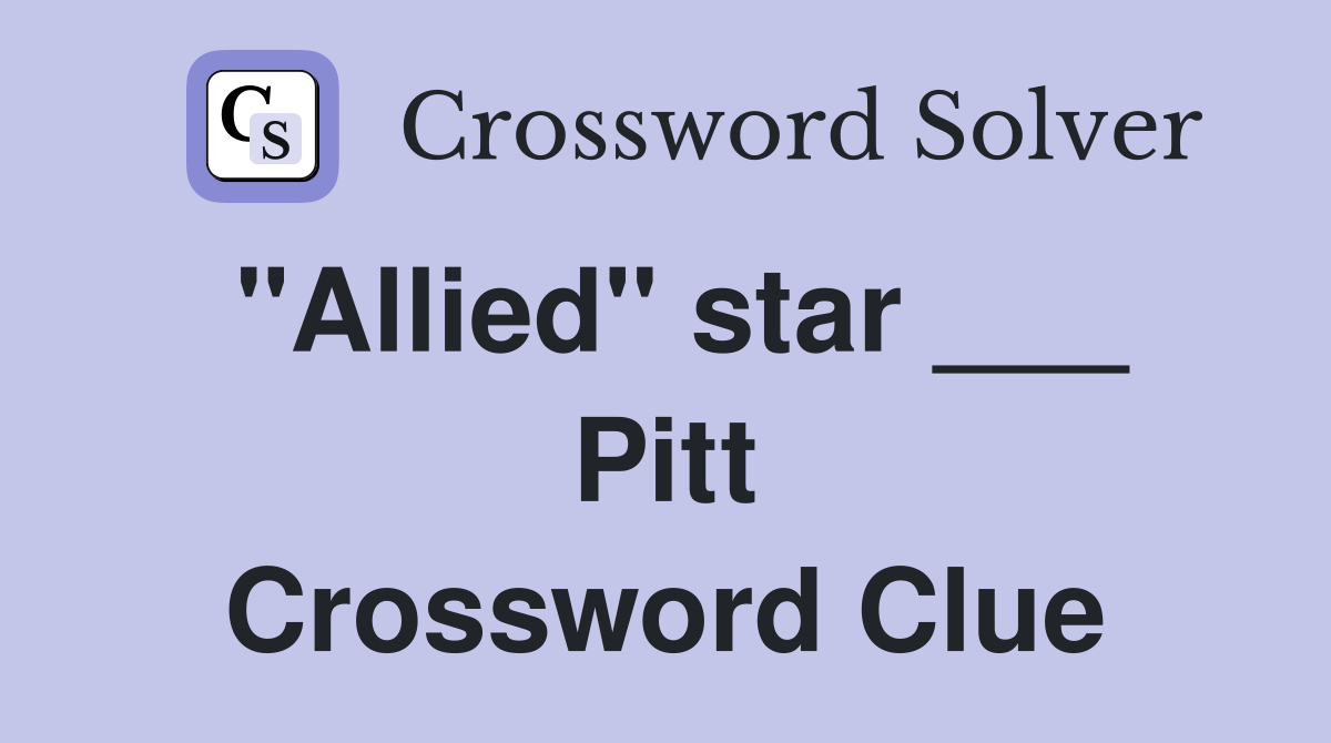 "Allied" star ___ Pitt Crossword Clue