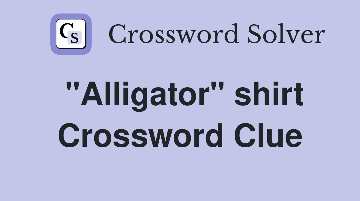 "Alligator" shirt Crossword Clue