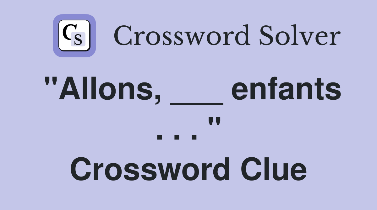 "Allons, ___ enfants . . . " Crossword Clue