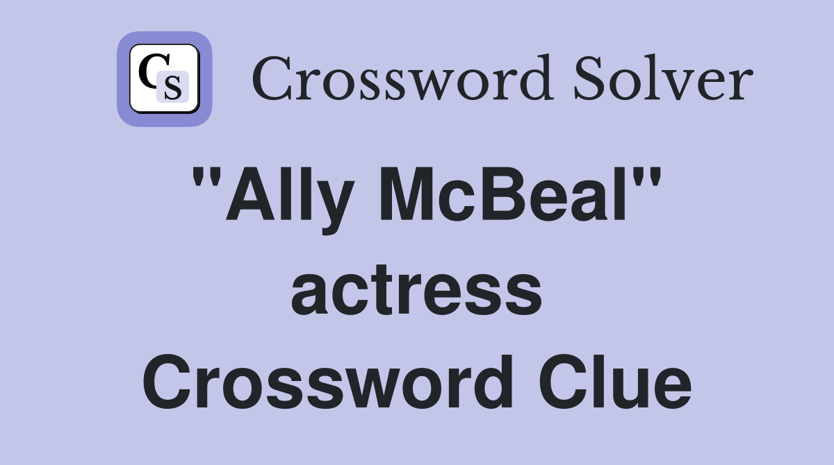 "Ally McBeal" actress Crossword Clue