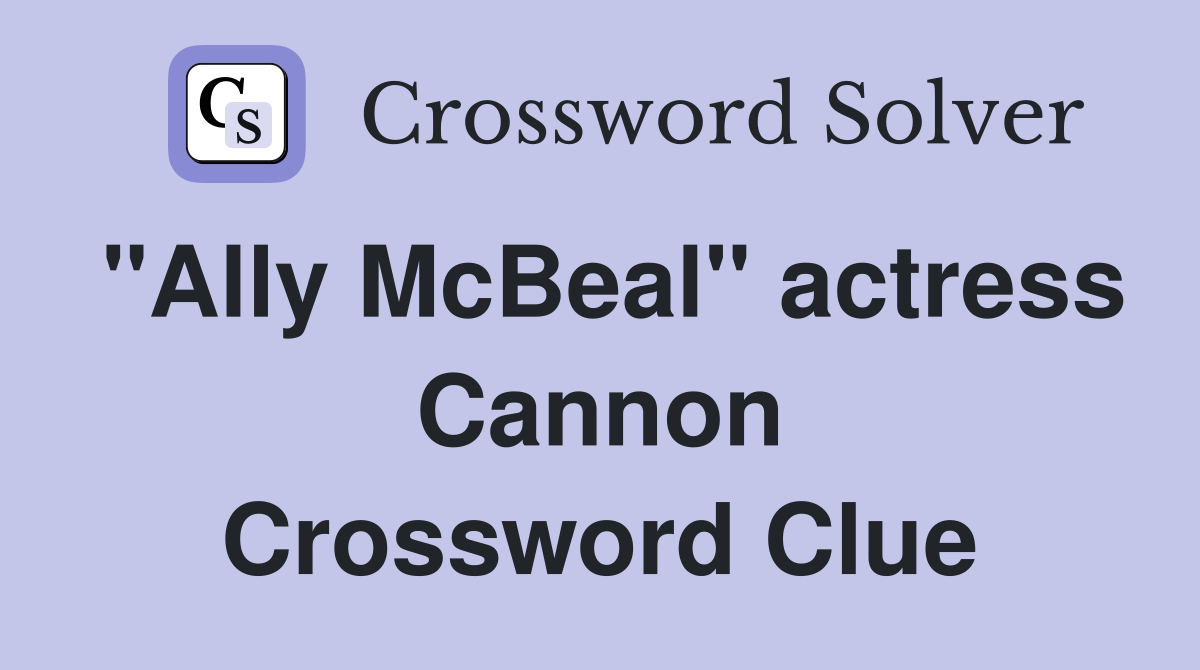 "Ally McBeal" actress Cannon Crossword Clue