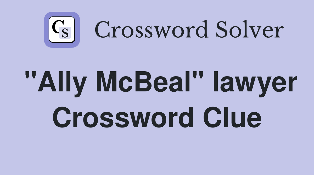 "Ally McBeal" lawyer Crossword Clue
