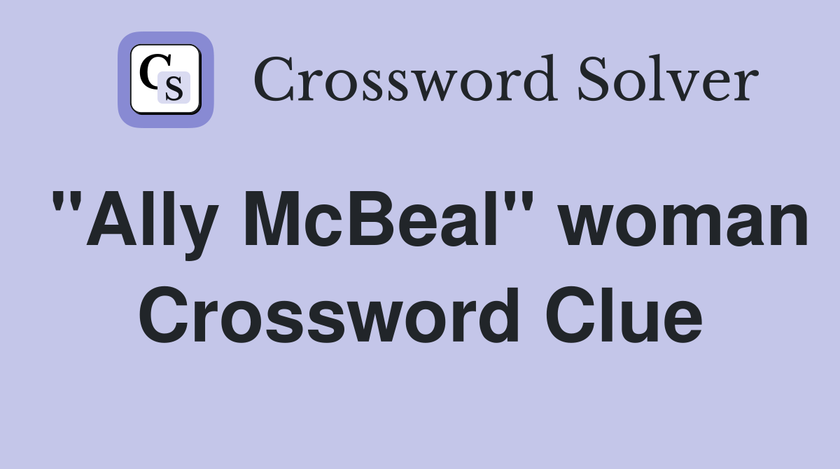 "Ally McBeal" woman Crossword Clue
