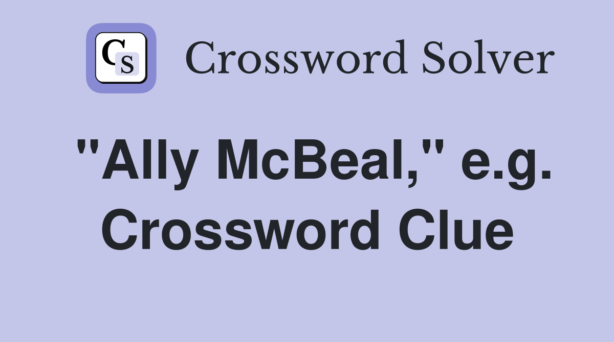 "Ally McBeal," e.g. Crossword Clue