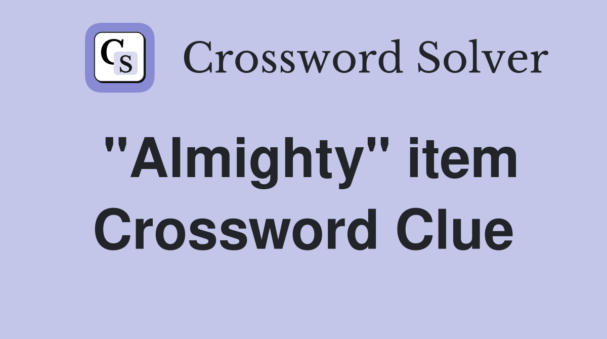 "Almighty" item Crossword Clue