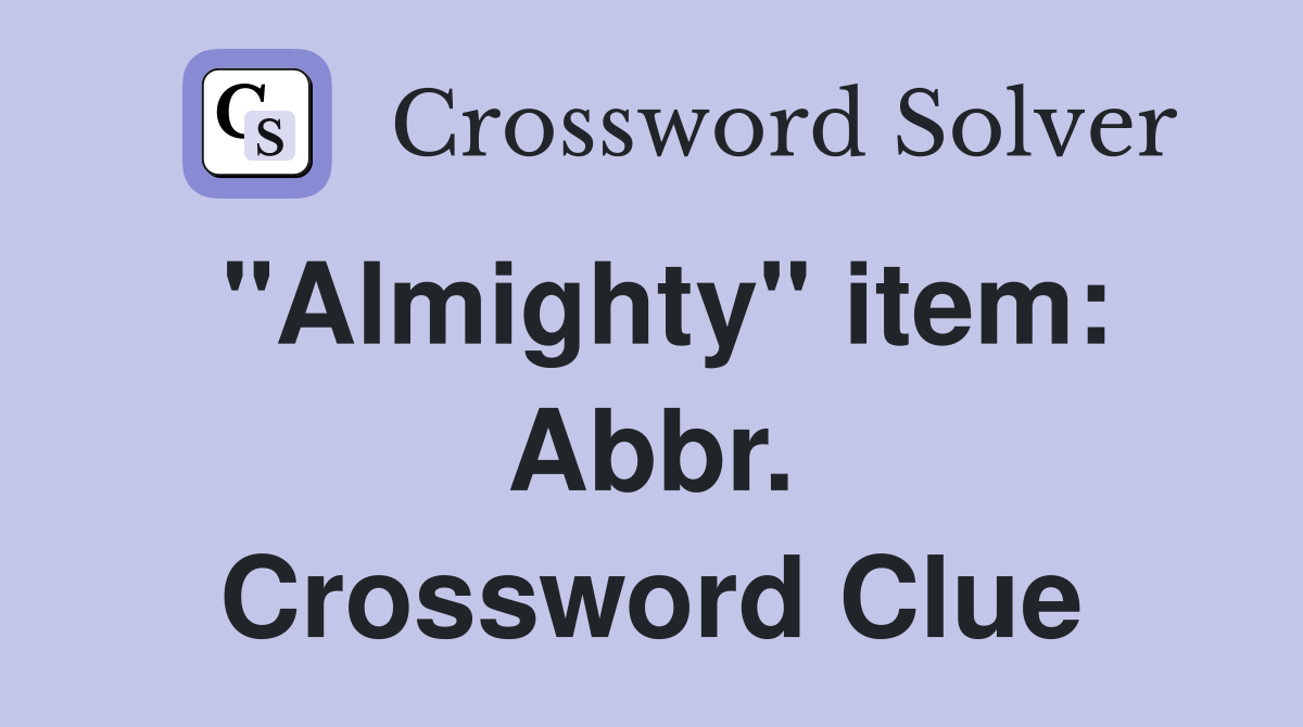 "Almighty" item: Abbr. Crossword Clue