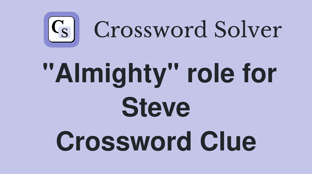 "Almighty" role for Steve Crossword Clue