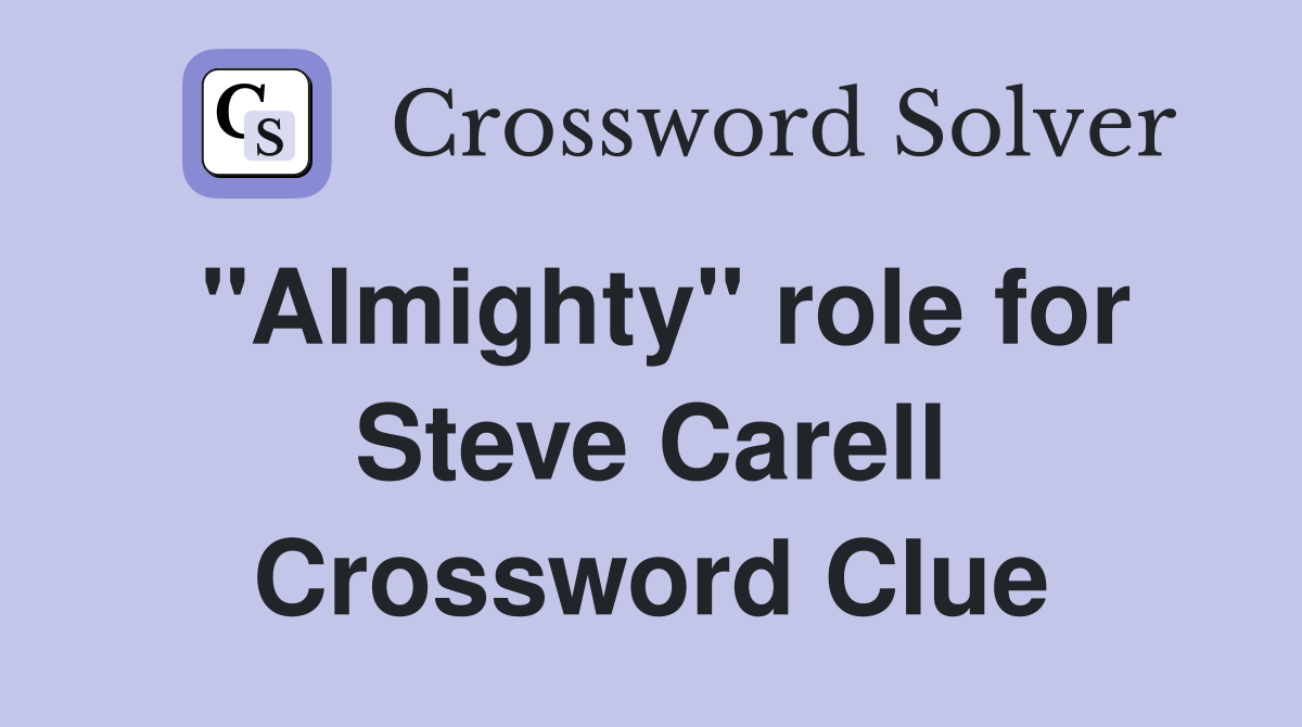 "Almighty" role for Steve Carell Crossword Clue