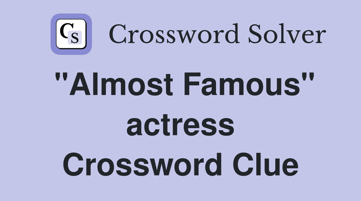 "Almost Famous" actress Crossword Clue