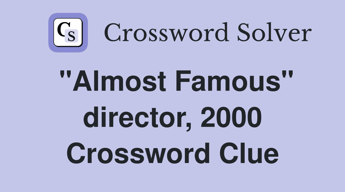"Almost Famous" director, 2000 Crossword Clue