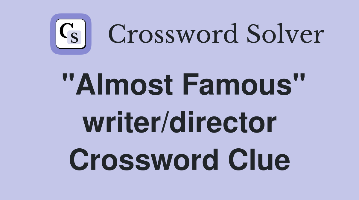 "Almost Famous" writer/director Crossword Clue