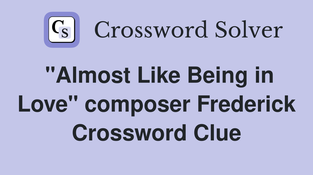 "Almost Like Being in Love" composer Frederick Crossword Clue