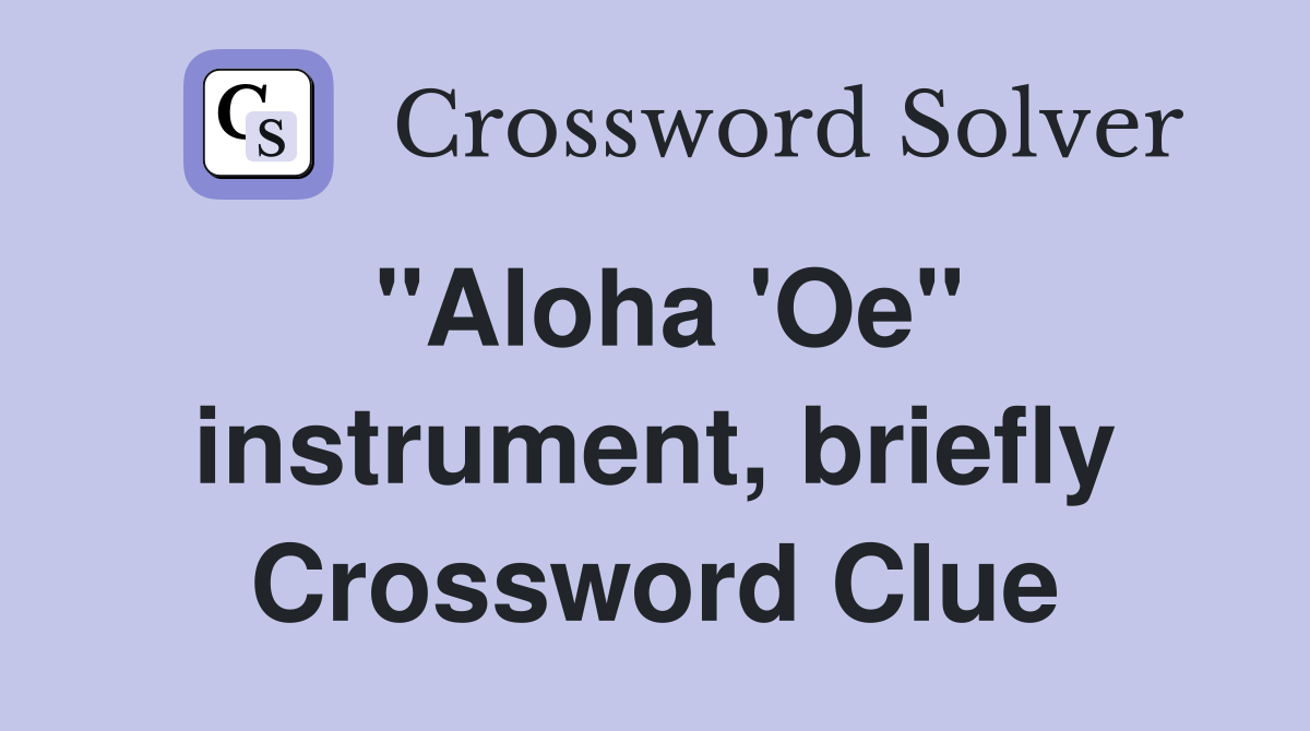 "Aloha 'Oe" instrument, briefly Crossword Clue
