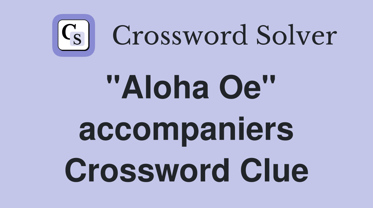"Aloha Oe" accompaniers Crossword Clue