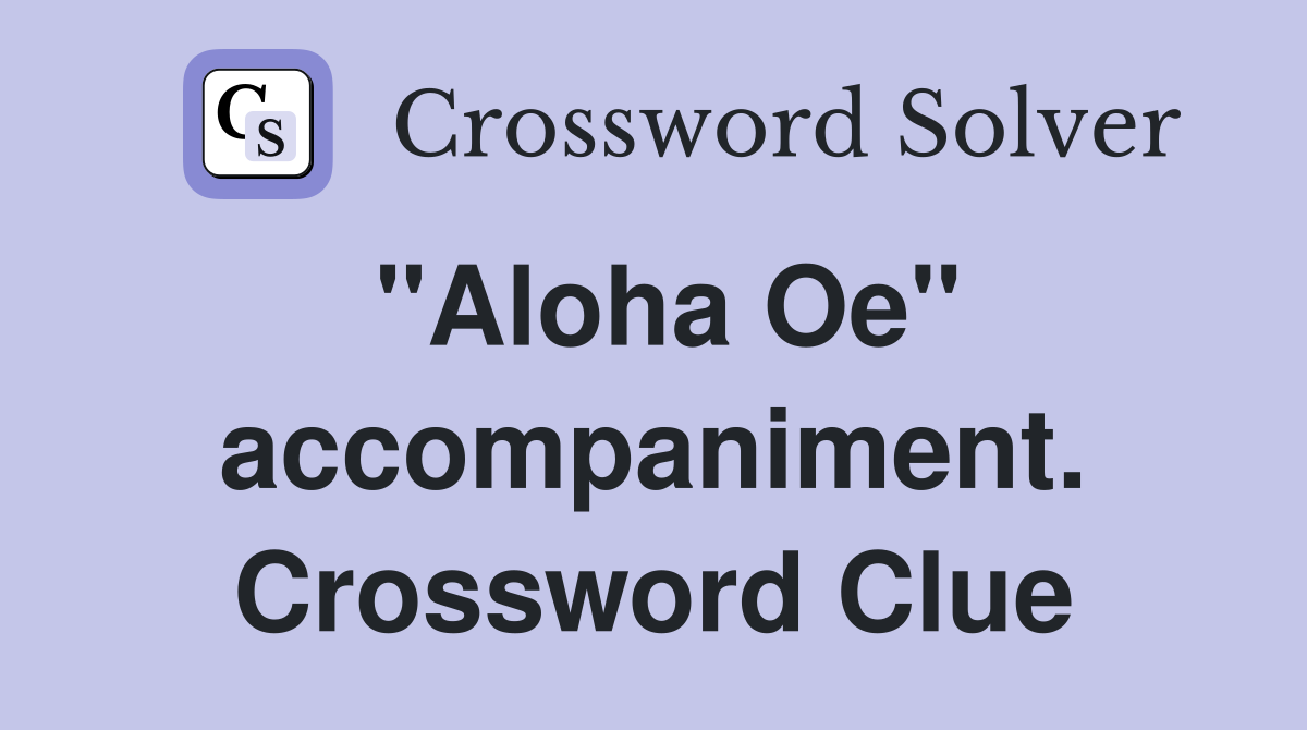 "Aloha Oe" accompaniment. Crossword Clue