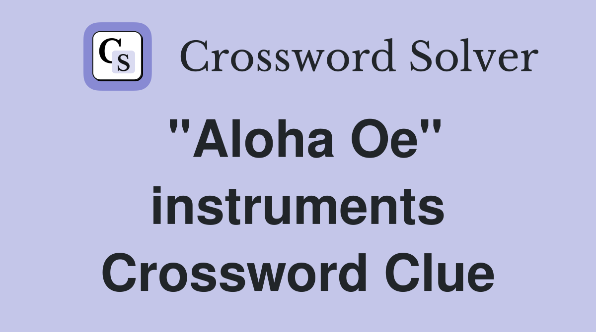 "Aloha Oe" instruments Crossword Clue