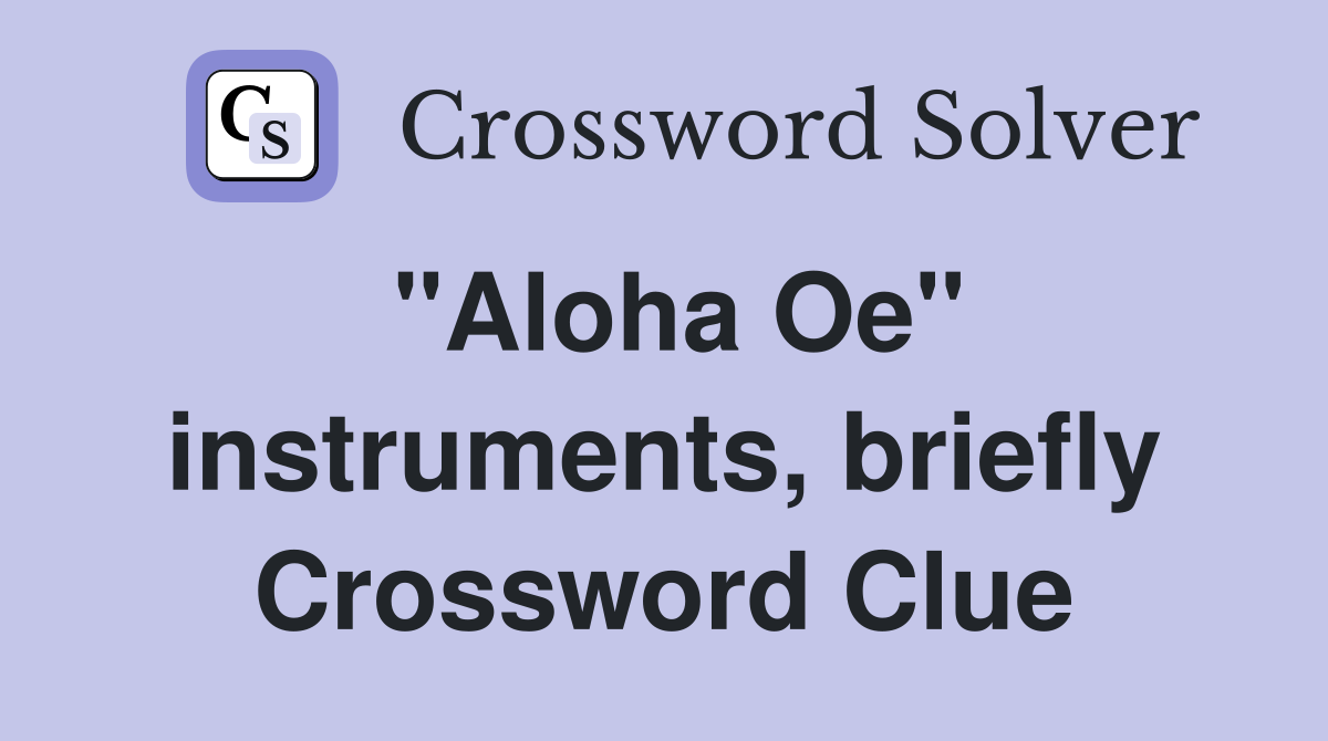 "Aloha Oe" instruments, briefly Crossword Clue