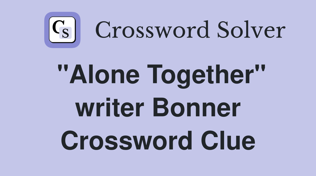 "Alone Together" writer Bonner Crossword Clue