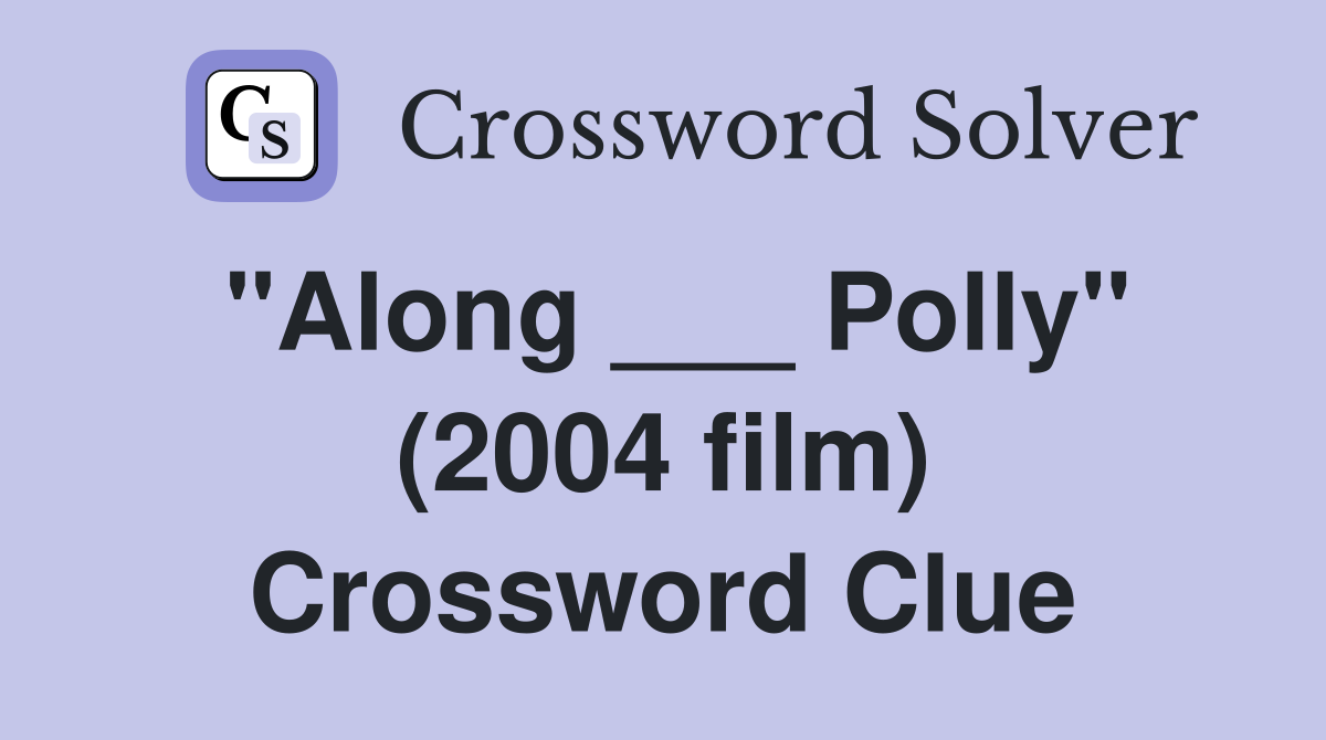 "Along ___ Polly" (2004 film) Crossword Clue