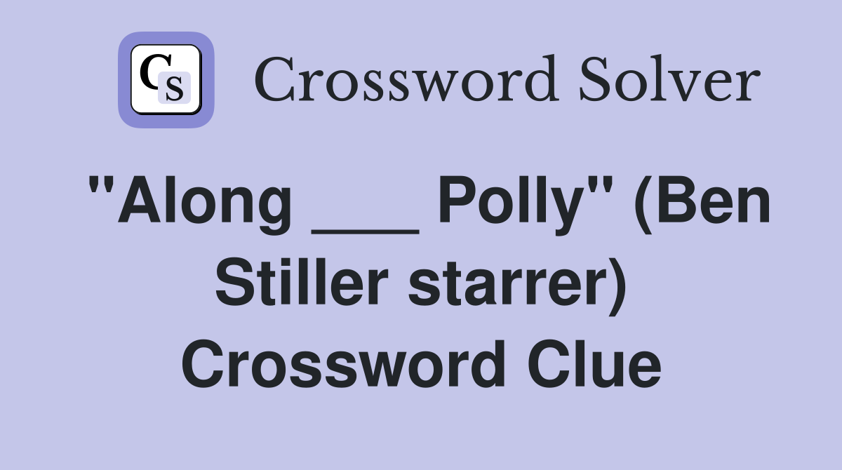 "Along ___ Polly" (Ben Stiller starrer) Crossword Clue
