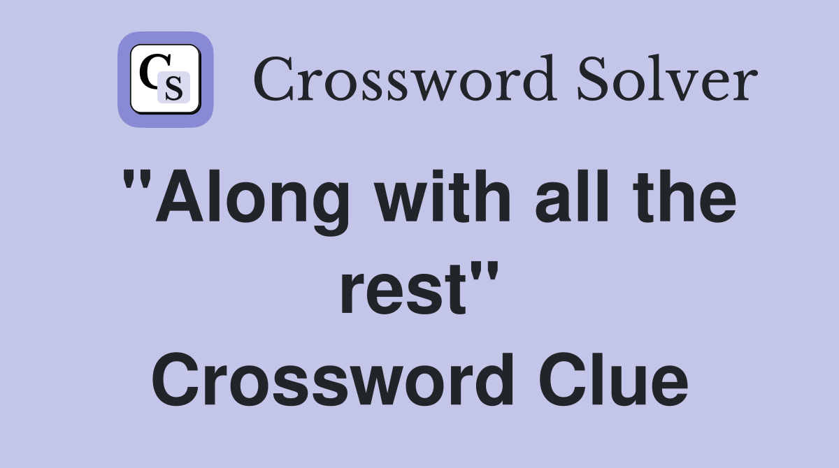 "Along with all the rest" Crossword Clue