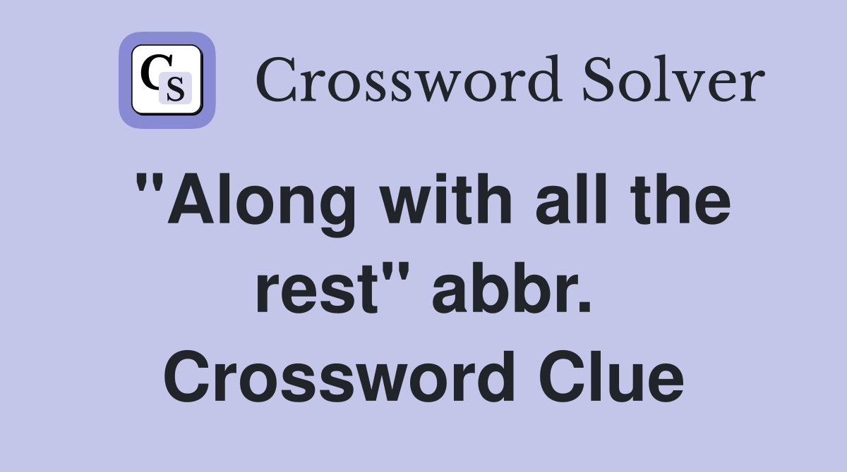 "Along with all the rest" abbr. Crossword Clue