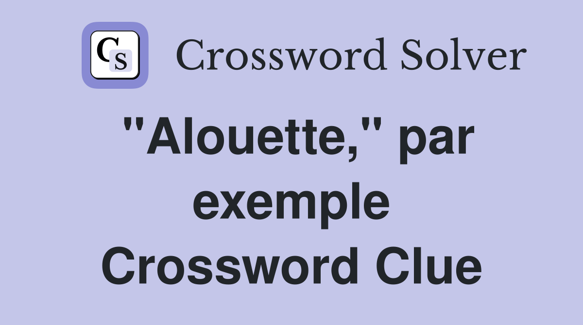 "Alouette," par exemple Crossword Clue