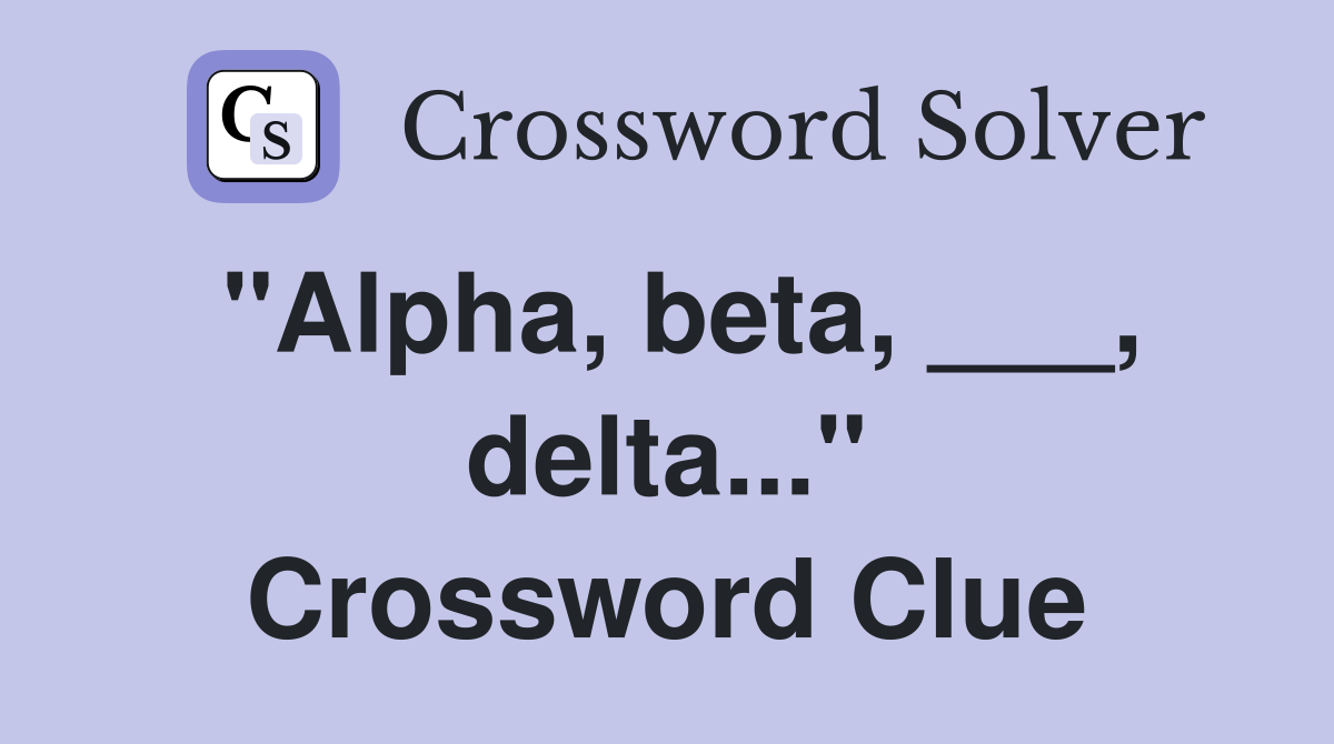 "Alpha, beta, ___, delta..." Crossword Clue