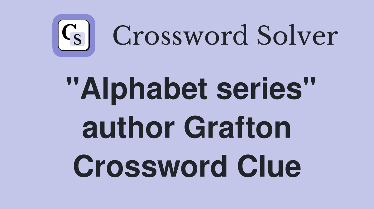 "Alphabet series" author Grafton Crossword Clue