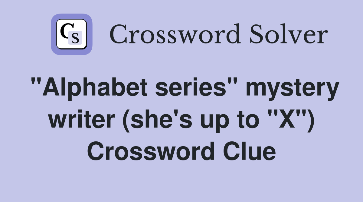 "Alphabet series" mystery writer (she's up to "X") Crossword Clue