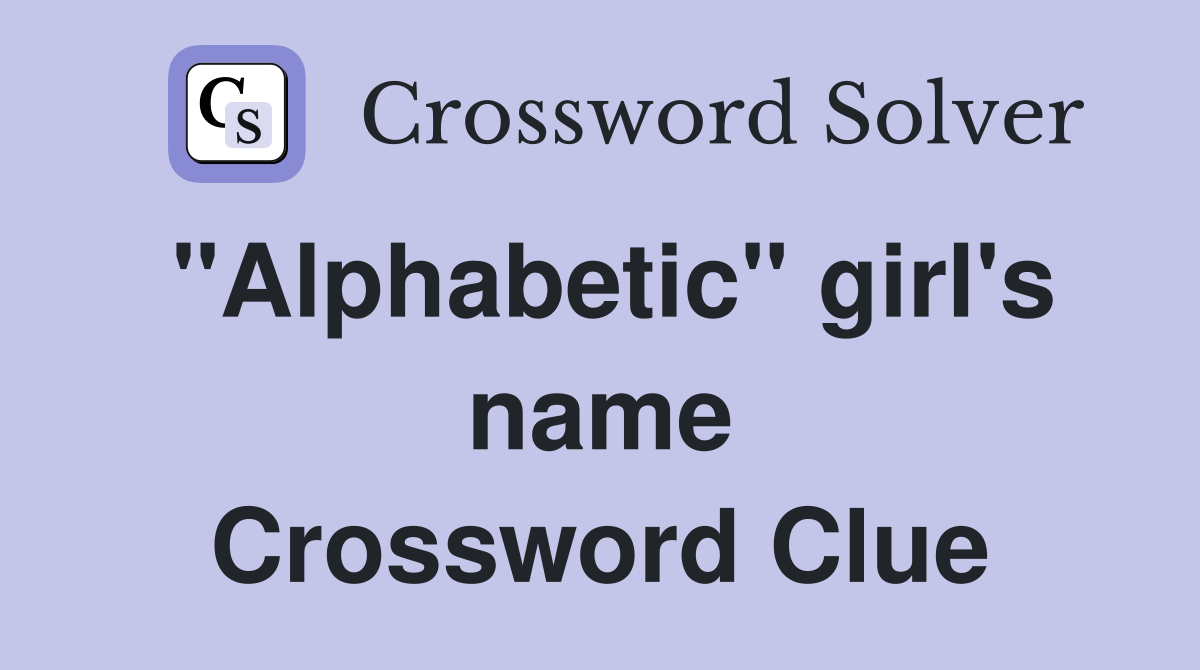 "Alphabetic" girl's name Crossword Clue