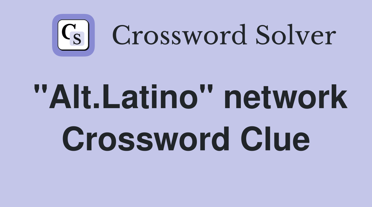 "Alt.Latino" network Crossword Clue