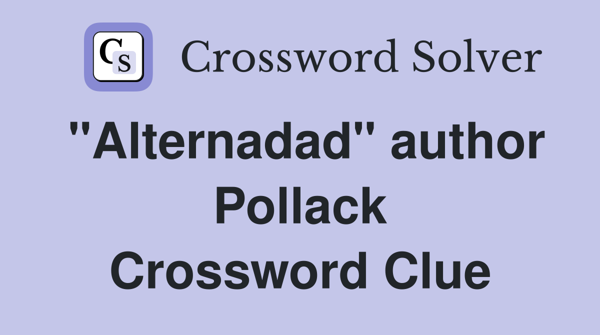 "Alternadad" author Pollack Crossword Clue